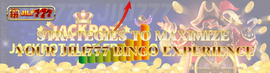 Strategies to Maximize Your Jili777 Bingo Experience